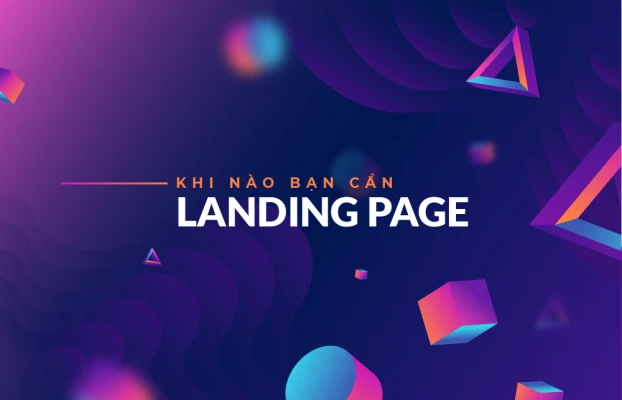 Khi nào doanh nghiệp cần thiết kế Landing Page?